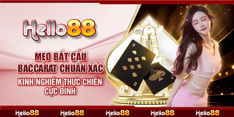 Mẹo bắt cầu Baccarat chuẩn xác - Kinh nghiệm thực chiến cực đỉnh