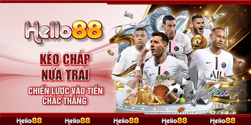 Kèo chấp nửa trái - Chiến lược vào tiền chắc thắng