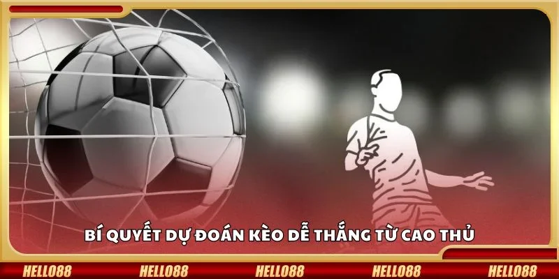 Bí quyết dự đoán kèo dễ thắng từ cao thủ