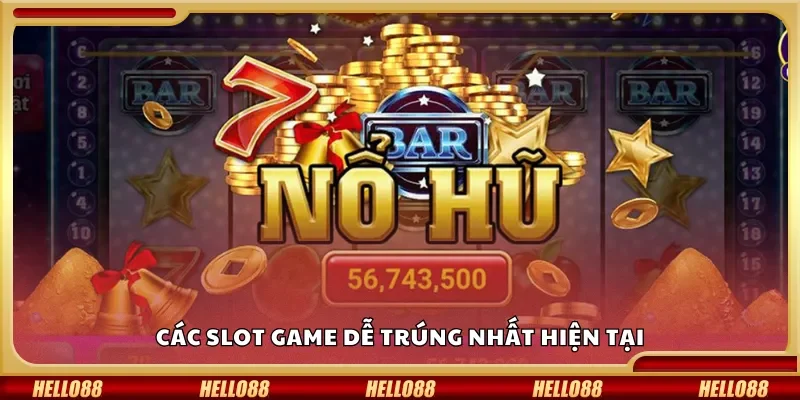Các slot game dễ trúng nhất hiện tại