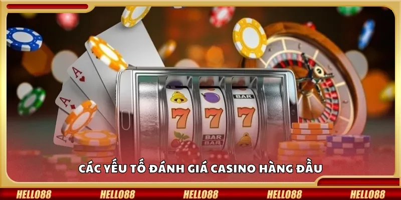 Các yếu tố đánh giá casino hàng đầu