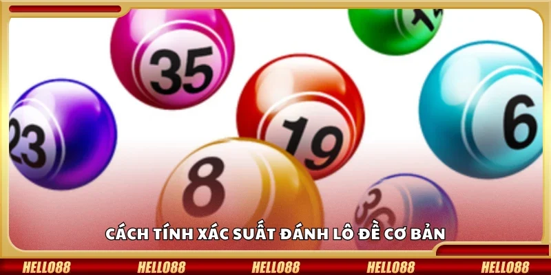 Chi tiết cách tính xác suất đánh lô đề cơ bản