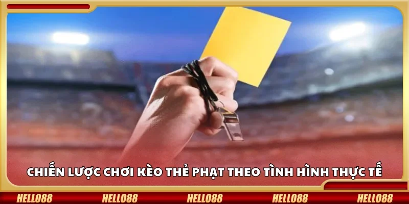 Chiến lược chơi kèo thẻ phạt theo tình hình thực tế