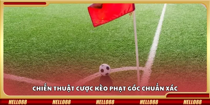 Chiến thuật cược kèo phạt góc chuẩn xác