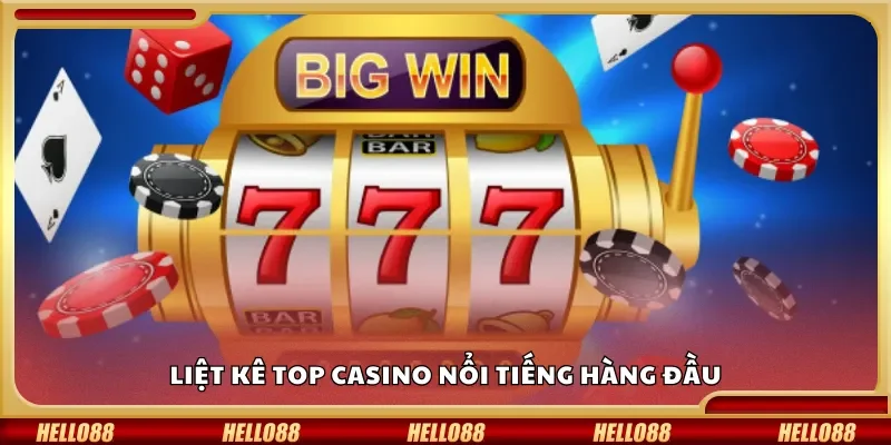 Liệt kê top casino nổi tiếng hàng đầu