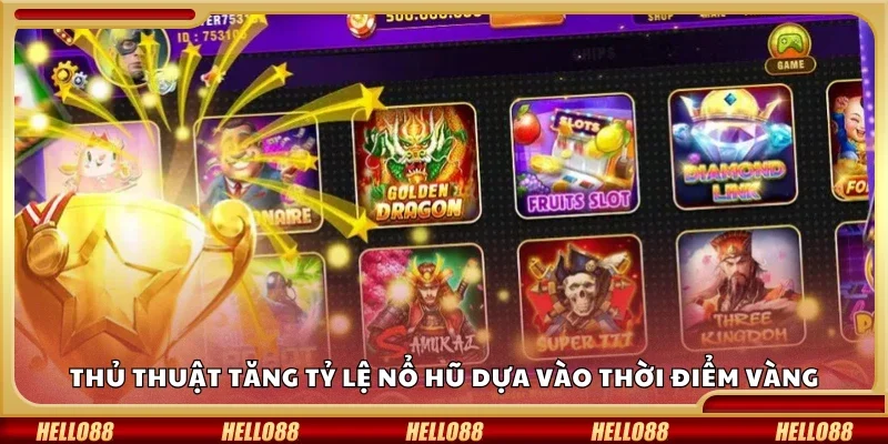 Thủ thuật tăng tỷ lệ nổ hũ dựa vào thời điểm vàng