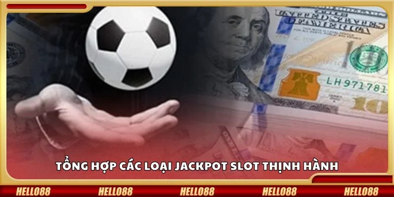 Tổng hợp các loại jackpot slot thịnh hành