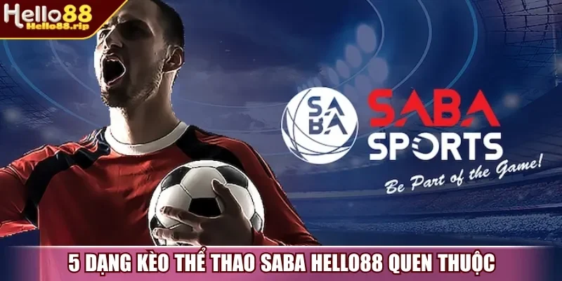 5 dạng kèo thể thao SABA Hello88 quen thuộc