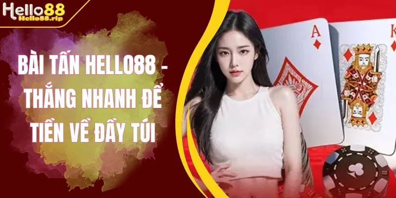 Ghi nhớ luật đặc biệt khi chơi bài tấn Hello88