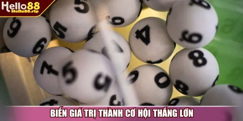 Biến giá trị thành cơ hội thắng lớn 
