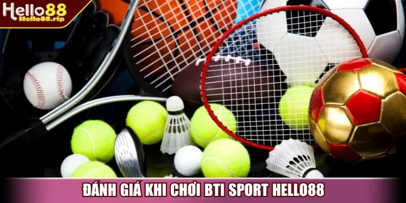 Đánh giá khi chơi BTI Sport Hello88