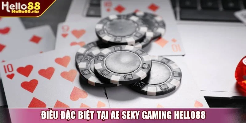 Điều đặc biệt tại AE Sexy Gaming Hello88
