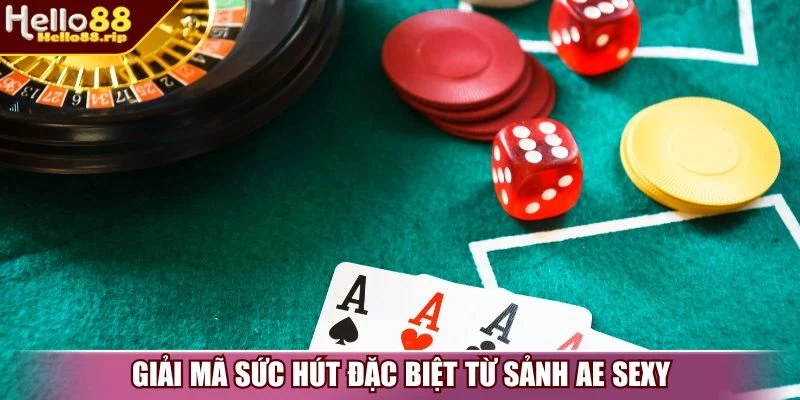 Giải mã sức hút đặc biệt từ sảnh AE Sexy