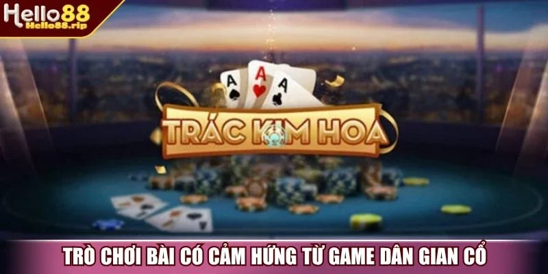 Trò chơi bài có cảm hứng từ game dân gian cổ